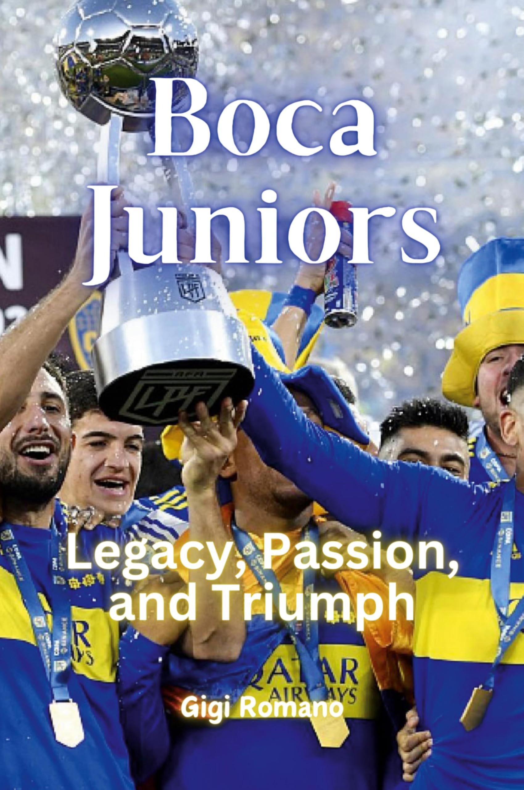 Boca Juniors: Legacy, Passion, and Triumph