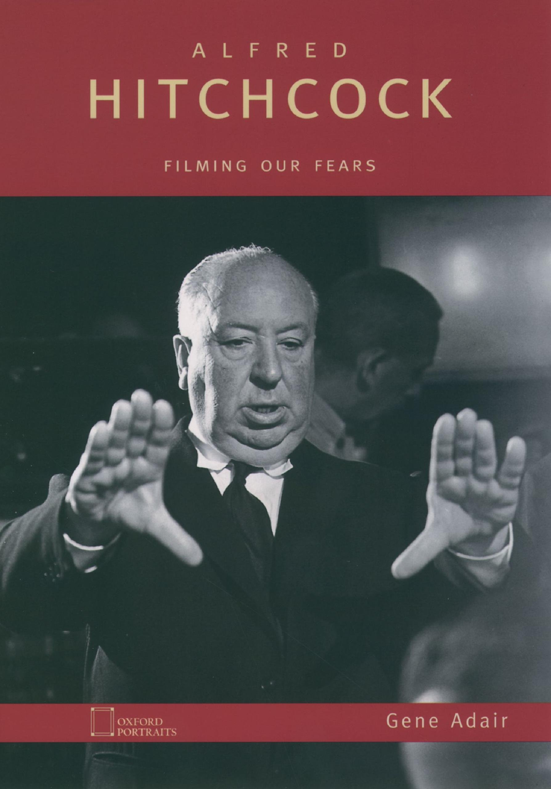 Alfred Hitchcock: Filming Our Fears (Oxford Portraits)