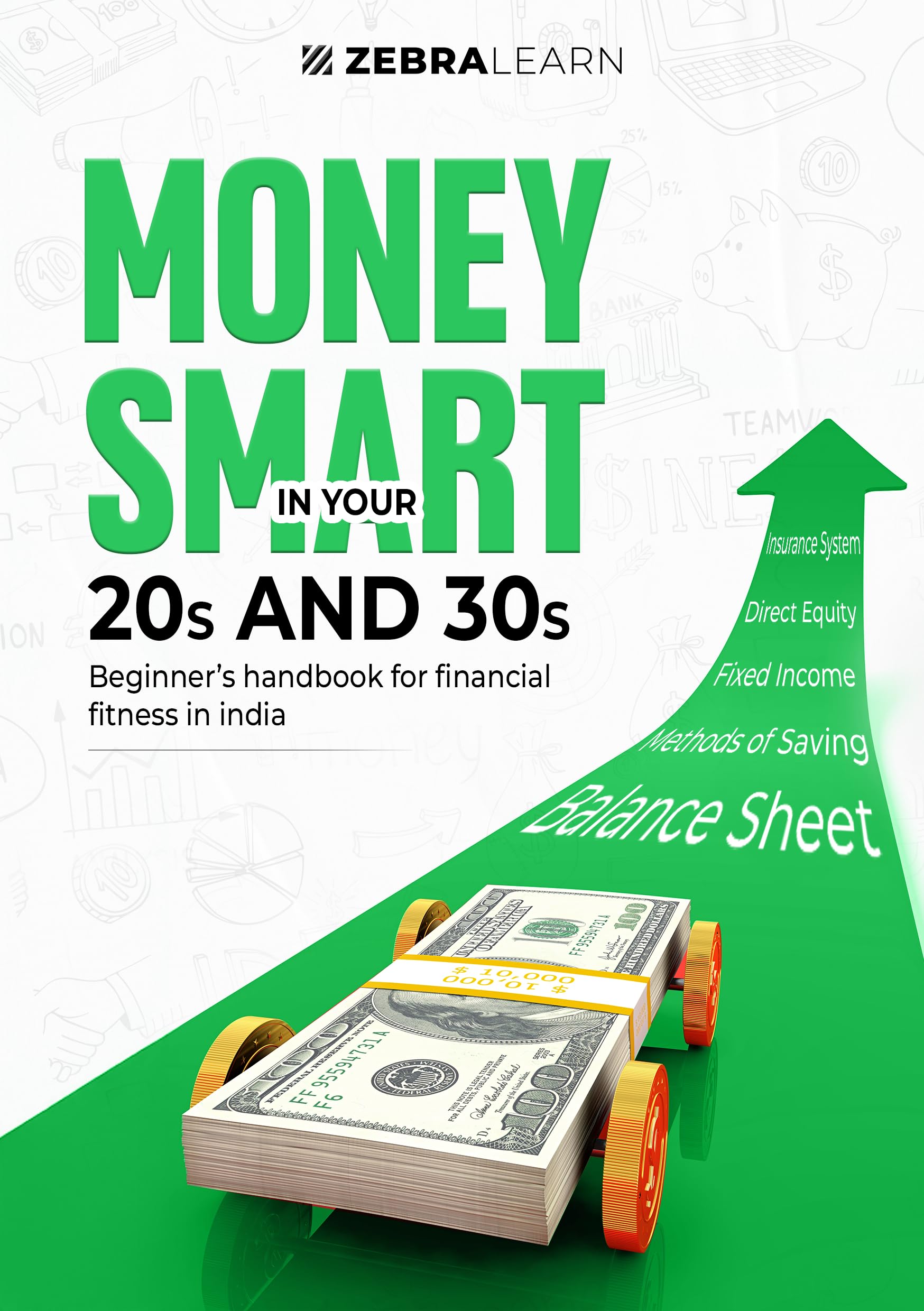 Money Smart in Your 20s & 30s - Beginners' Handbook for Financial Fitness in India | Investing, Mutual Funds, Tax Planning, Retirement Planning, Insurances, Stocks | Zebralearn Books