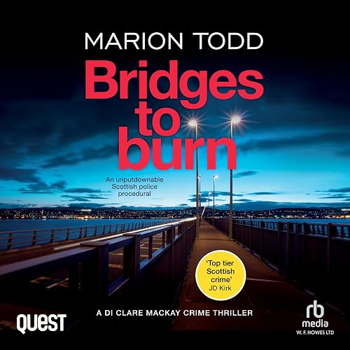 Bridges to Burn: Detective Clare Mackay, Book 8
