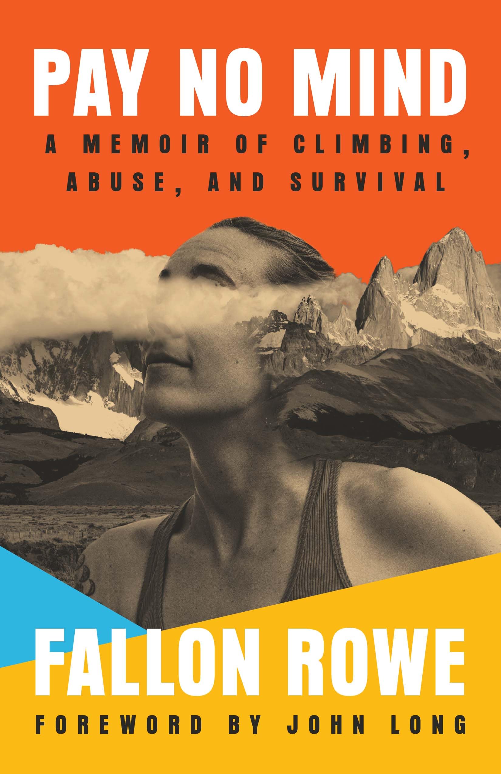 Pay No Mind: A Memoir of Climbing, Abuse, and Survival