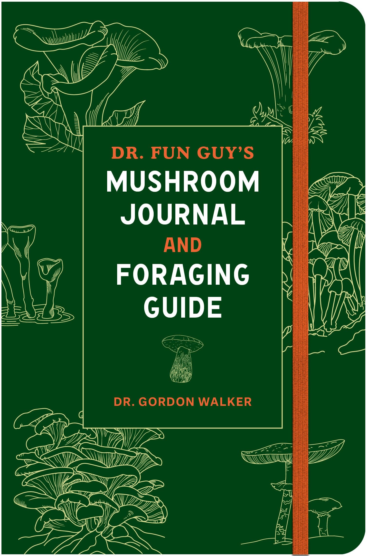 Dr. Fun Guy's Mushroom Journal and Foraging Guide by Gordon W... - 9781984861818
