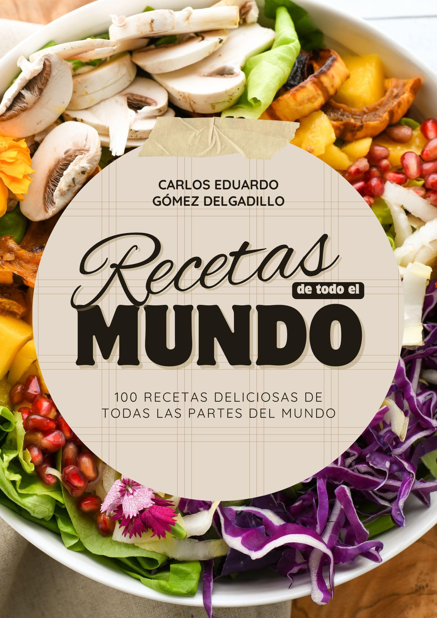 Recetas de todo el mundo VOL. 1: 100 recetas deliciosas de todas partes del mundo (100 recetas de todo el mundo) (Spanish Edition)