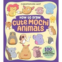 How to Draw Cute Mochi Animals 100 Adorable Kawaii Cuties Step by Step Drawing with Christopher Hart