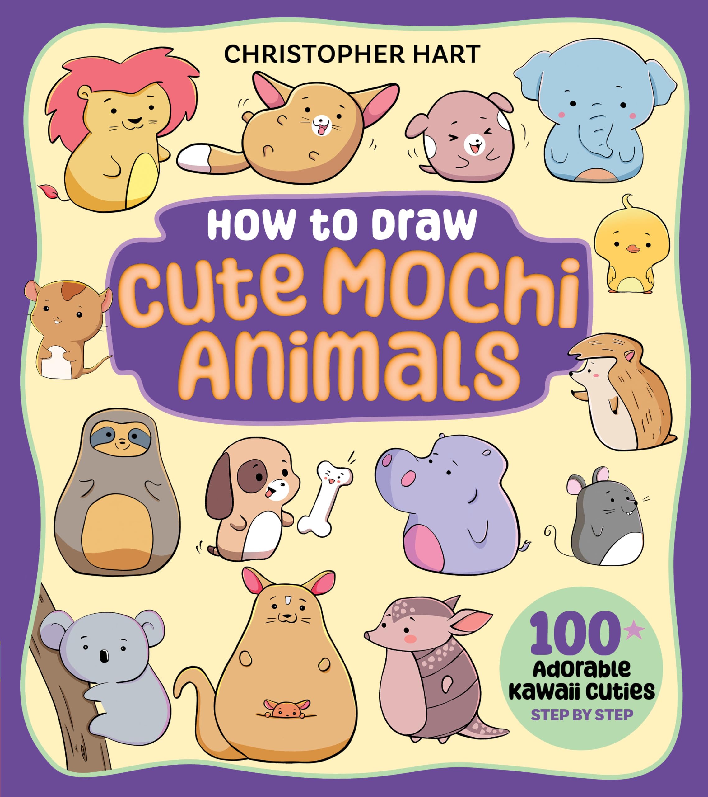 How to Draw Cute Mochi Animals: 100 Adorable Kawaii Cuties Step by Step (Drawing with Christopher Hart)