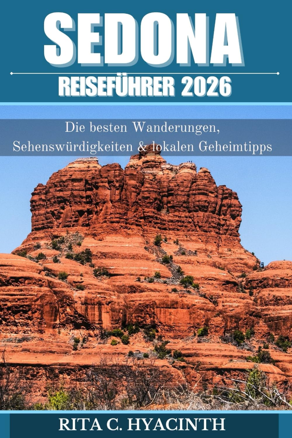 Sedona Reiseführer 2026: Umfassender Guide – inklusive Wanderungen, Tagesausflüge, Unterkünfte, Restaurants und Geheimtipps für Familien, Paare und Alleinreisende