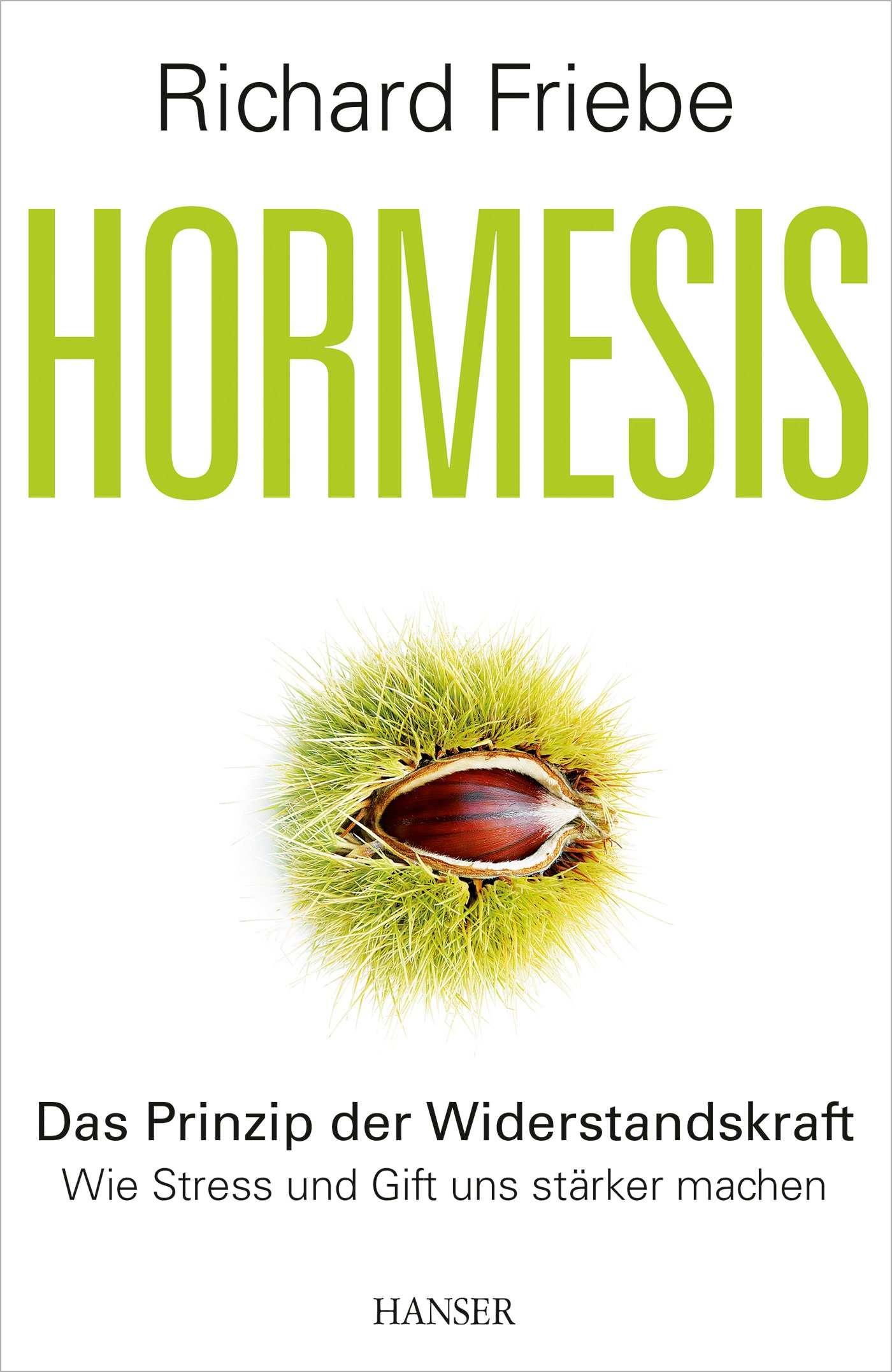 Hormesis: Das Prinzip der Widerstandskraft. Wie Stress und Gift uns stärker machen