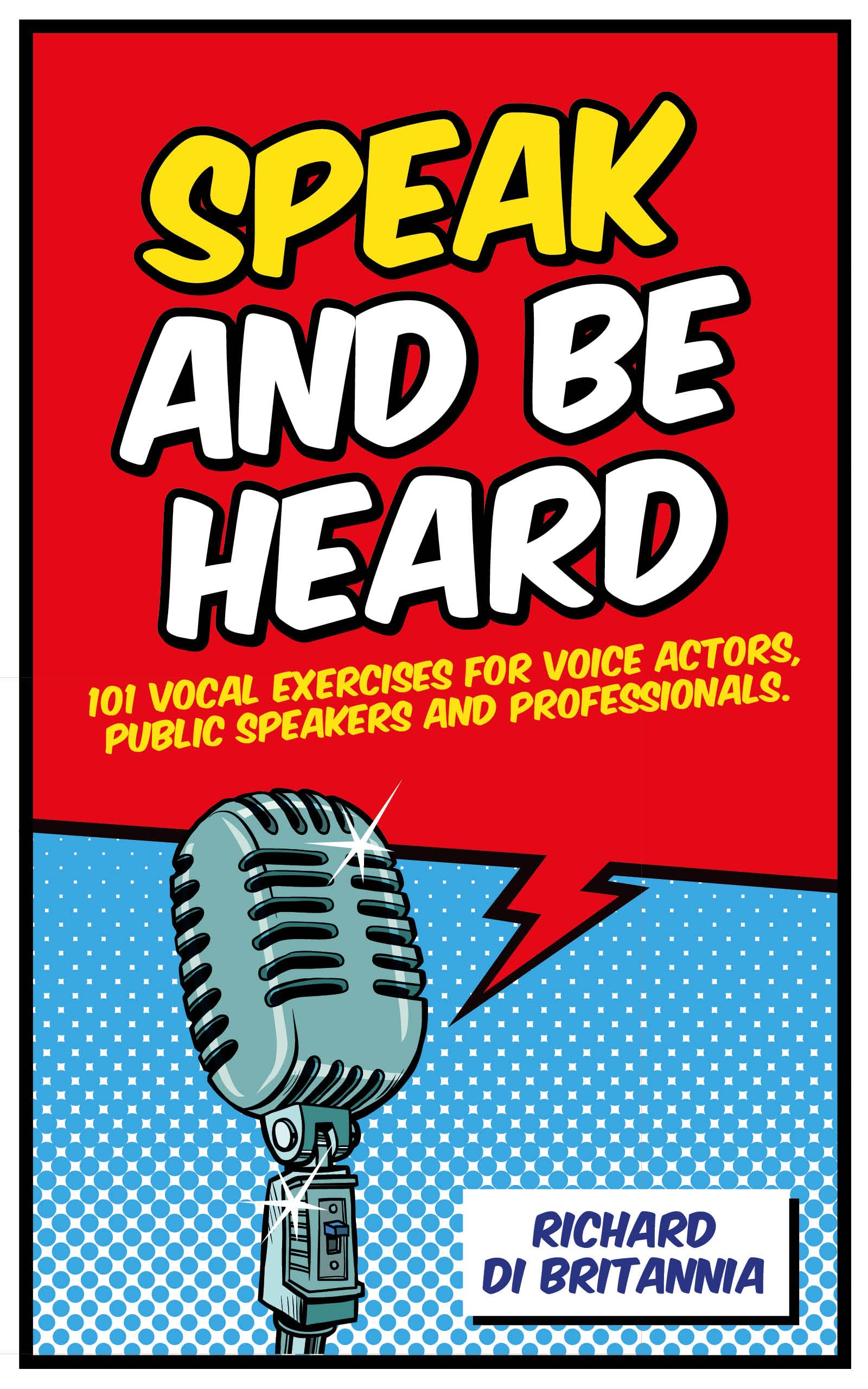 Speak and Be Heard: 101 Vocal Exercises for Voice Actors, Public Speakers and Professionals