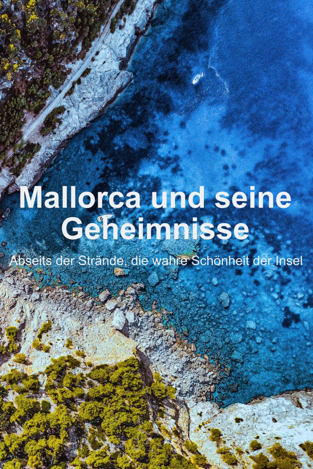Mallorca und seine Geheimnisse: Abseits der Strände, die wahre Schönheit der Insel