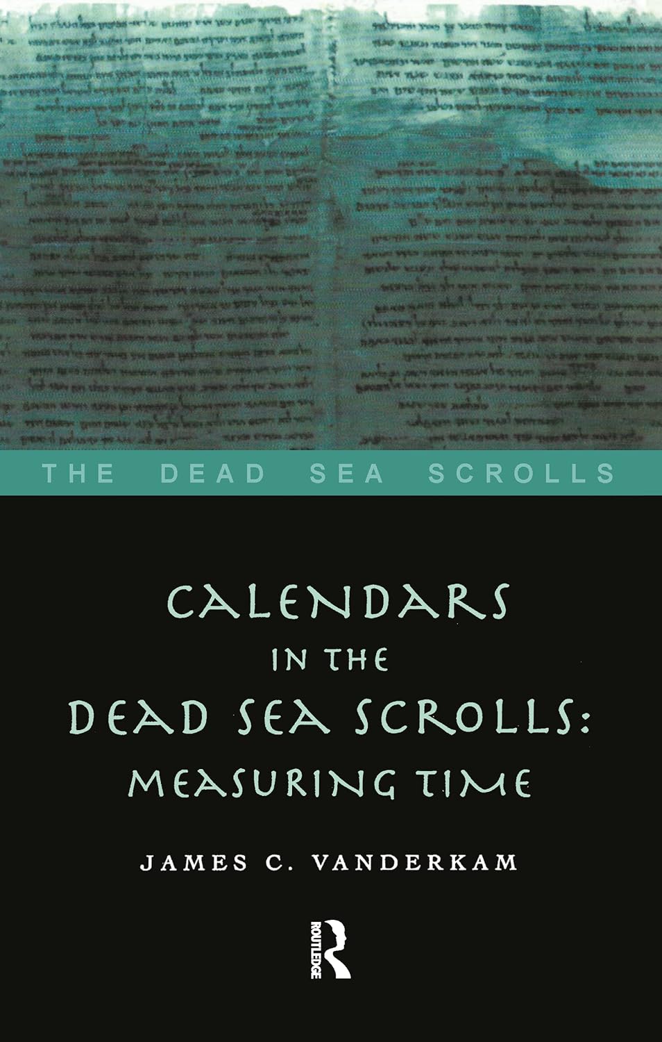 Calendars in the Dead Sea Scrolls Measuring Time (The Dead