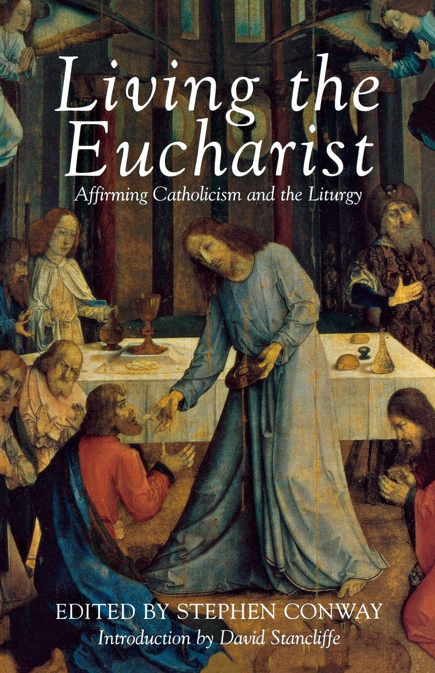 Living the Eucharist (Affirming Catholicism Conference... - Conway, Stephen