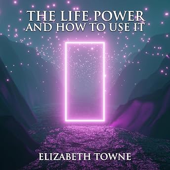 The Life Power and How to Use It Audiobook by Elizabeth Towne episode artwork