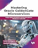 Mastering Oracle GoldenGate Microservices: Design, deploy, and optimize real-time data pipelines with the new version 23ai (English Edition)