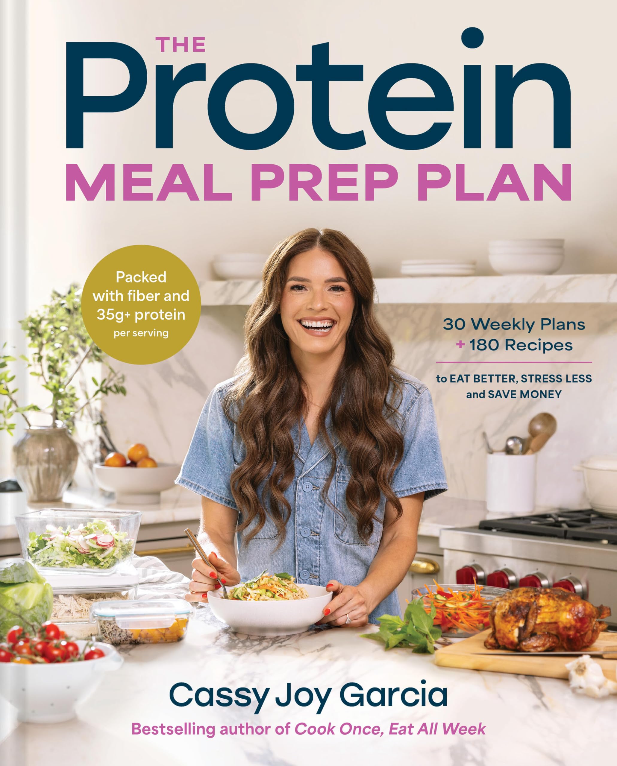 The Protein Meal Prep Plan: 30 Weekly Plans + 180 Recipes to Eat Better, Stress Less, and Save Money (Packed with Fiber and 35g+ Protein Per Serving)