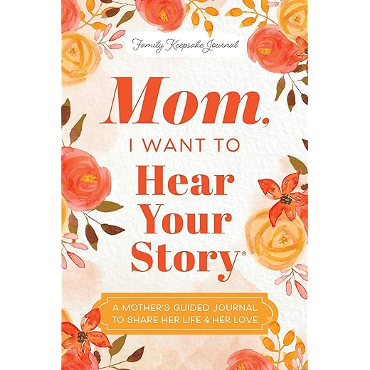 Mom, I Want to Hear Your Story: A Mother's Guided Journal To Share Her Life & Her Love (Hear Your Story Books)