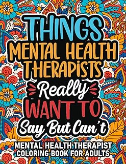 Therapist Gifts Mental Health: Mental Health Therapist Coloring Book For Adults: Motivational Swear Word Coloring Book for Mental Health Therapists ... Mental Health Therapist Gifts For Women & Men