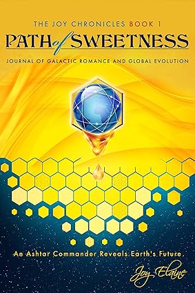 Path of Sweetness: Journal of Galactic Romance and Global Evolution (The Joy Chronicles Book 1)