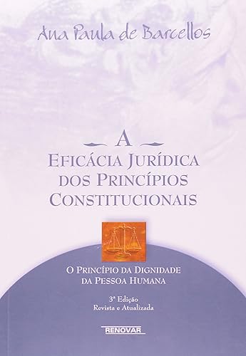 A Eficácia Jurídica dos Princípios Constitucionais: o Princípio da Dignidade da Pessoa Humana