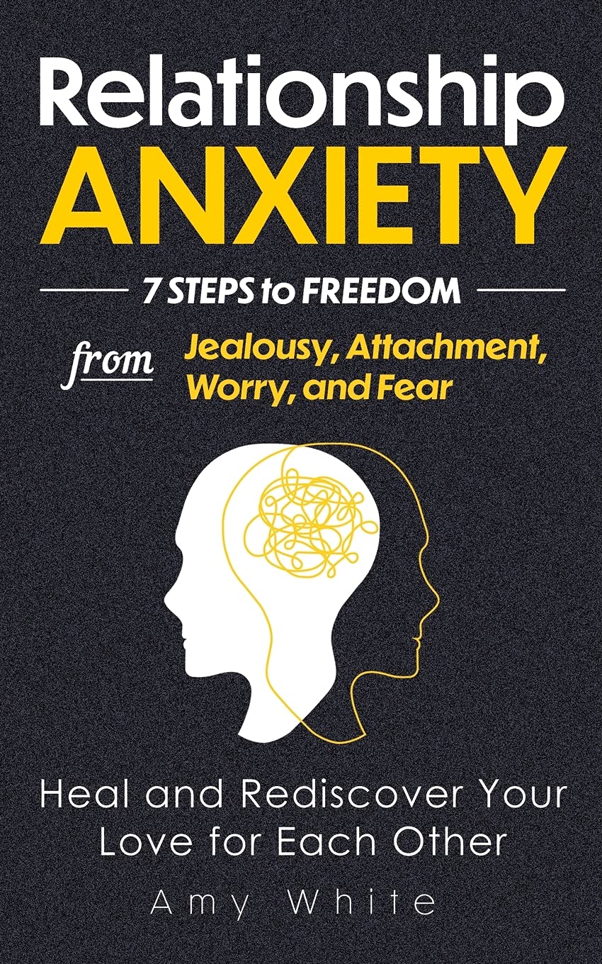 Relationship Anxiety: 7 Steps to Freedom from Jealousy, Attachment, Worry, and Fear - Heal and Rediscover Your Love for Each Other: 3 (Mindful Relationships Book)