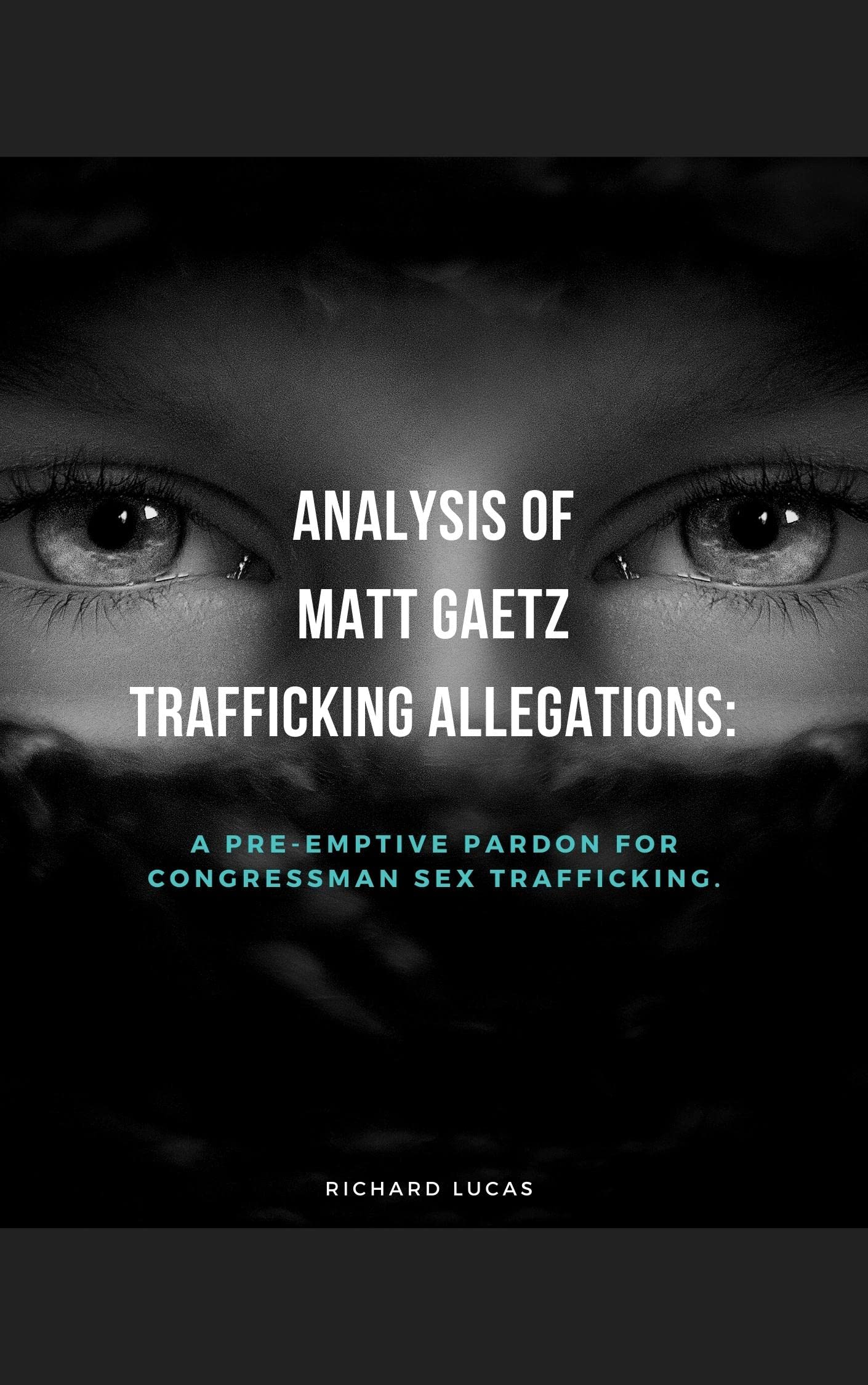 Analysis of Matt Gaetz Trafficking Allegations:: A Pre-emptive Pardon For CongressMan Sex Trafficking.