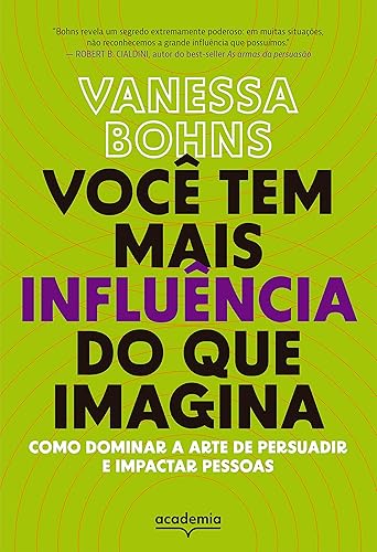 Você tem mais influência do que imagina: Como dominar a arte de persuadir e impactar pessoas