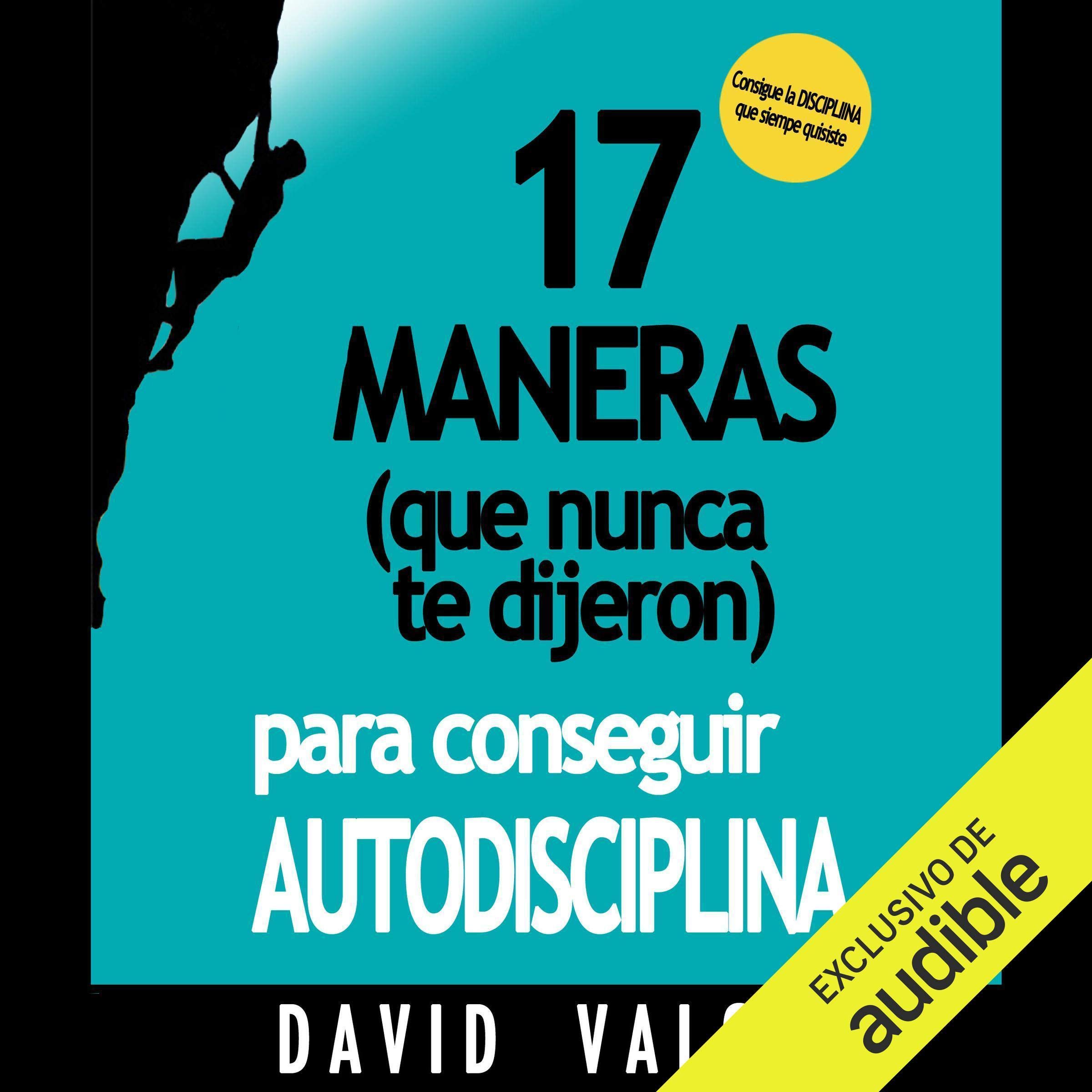 Cover art for 17 Maneras (Que Nunca Te Dijeron) Para Conseguir Autodisciplina [17 Ways (That Nobody Told You) to Achieve Self-Discipline]