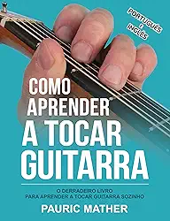 Como Aprender A Tocar Guitarra: O Derradeiro Livro Para Aprender A Tocar Guitarra Sozinho (Simplificar a aprendizagem de guitarra - aprender e tocar 1)