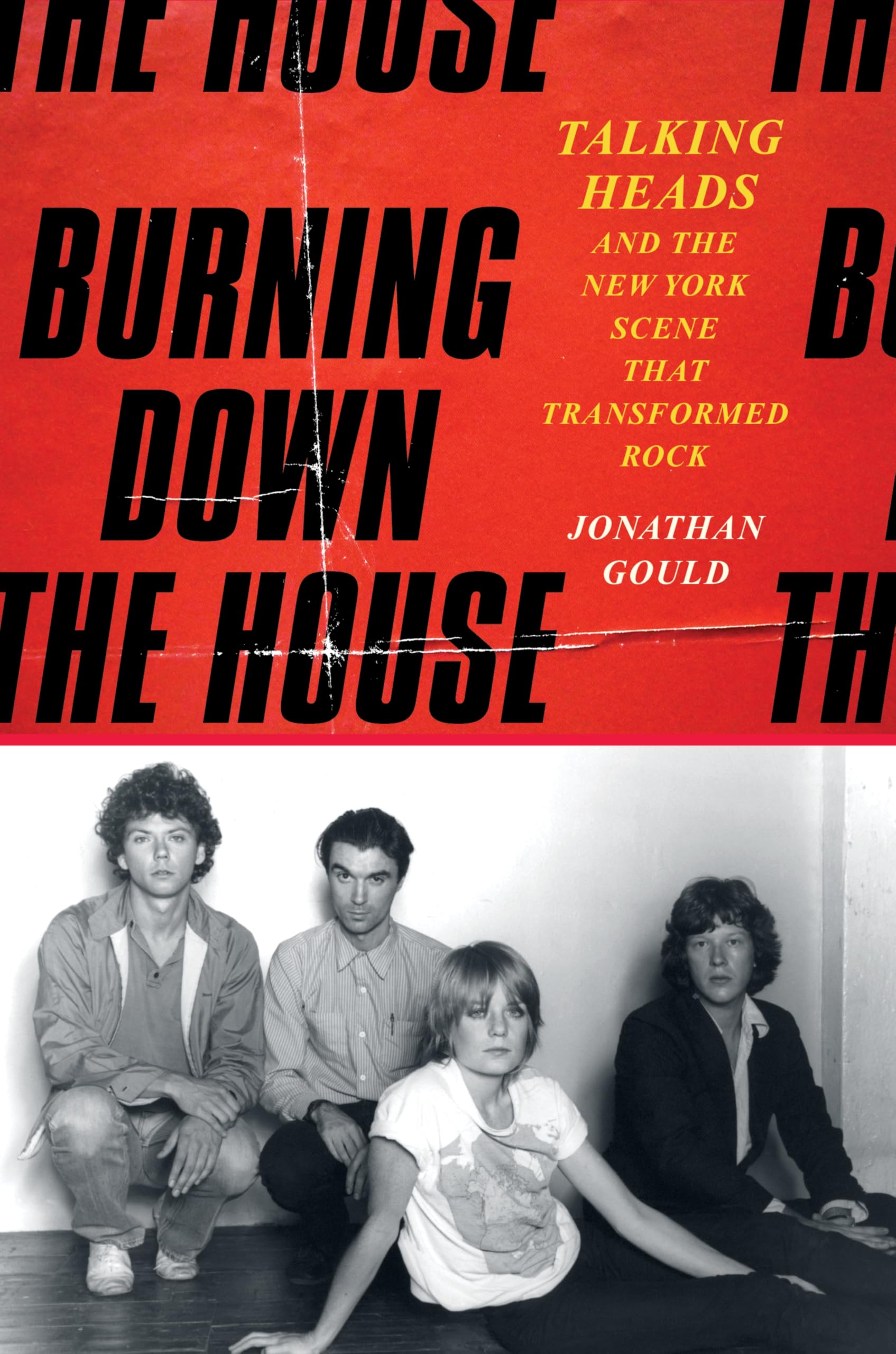 Burning Down the House: Talking Heads and the New York Scene That Transformed Rock