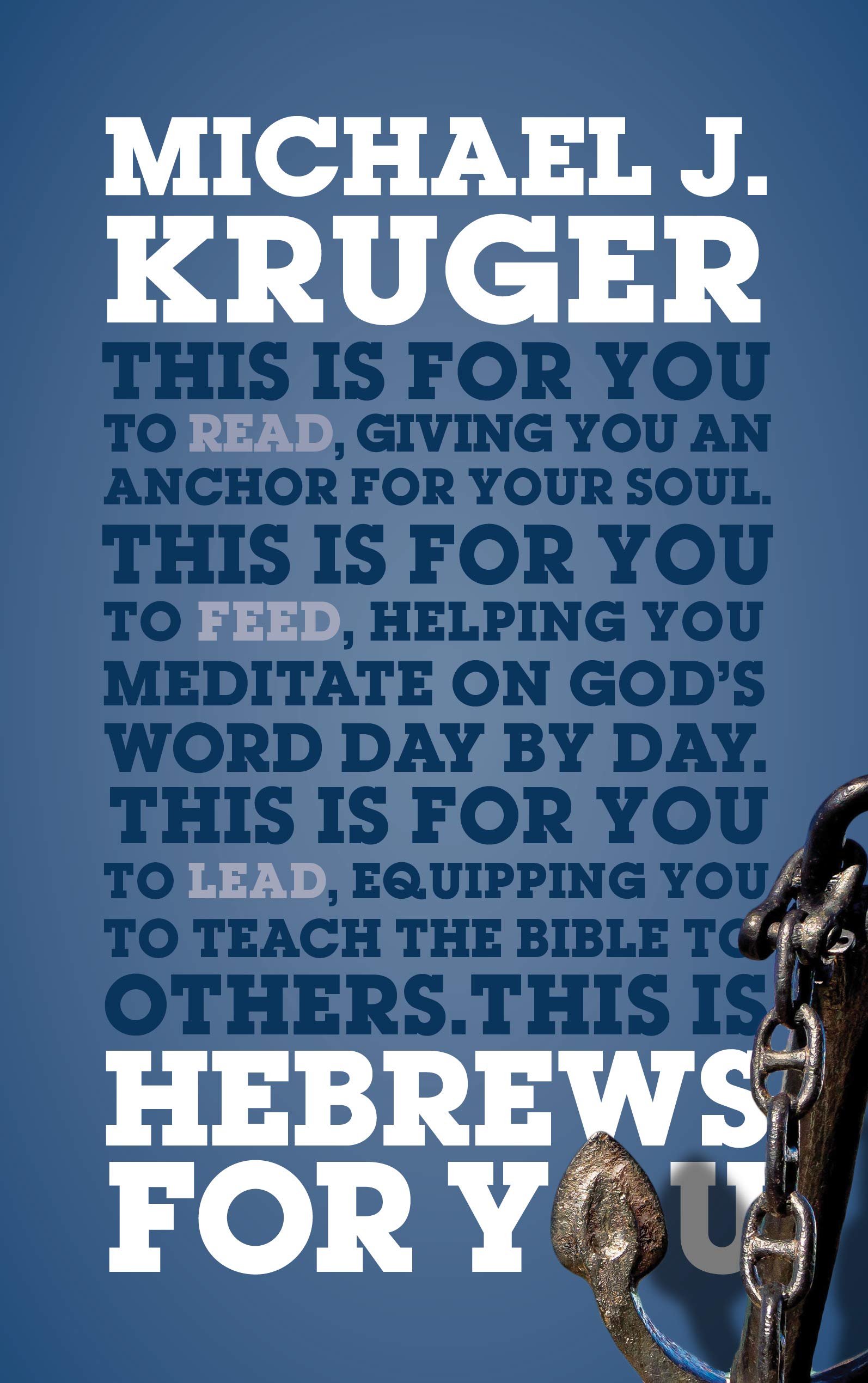 Hebrews For You: Giving You an Anchor for the Soul (Expository Bible Study Guide with commentary to help sermon preparation, personal devotions and Bible study leading)