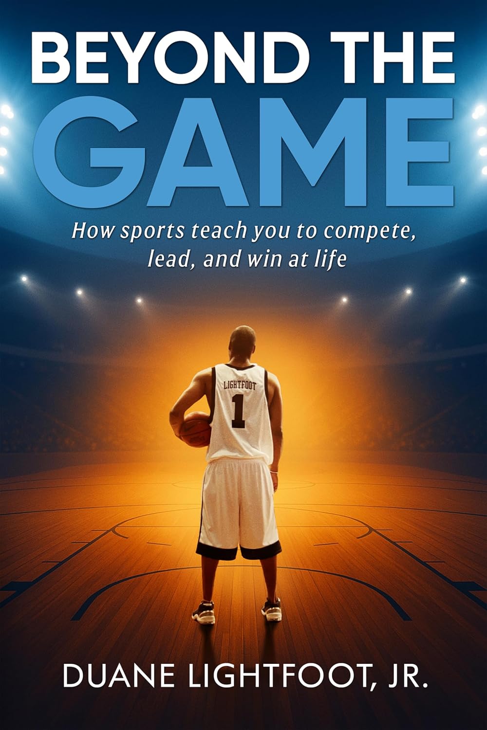 Beyond The Game: How sports teach you to compete, lead, and win at life      Kindle Edition