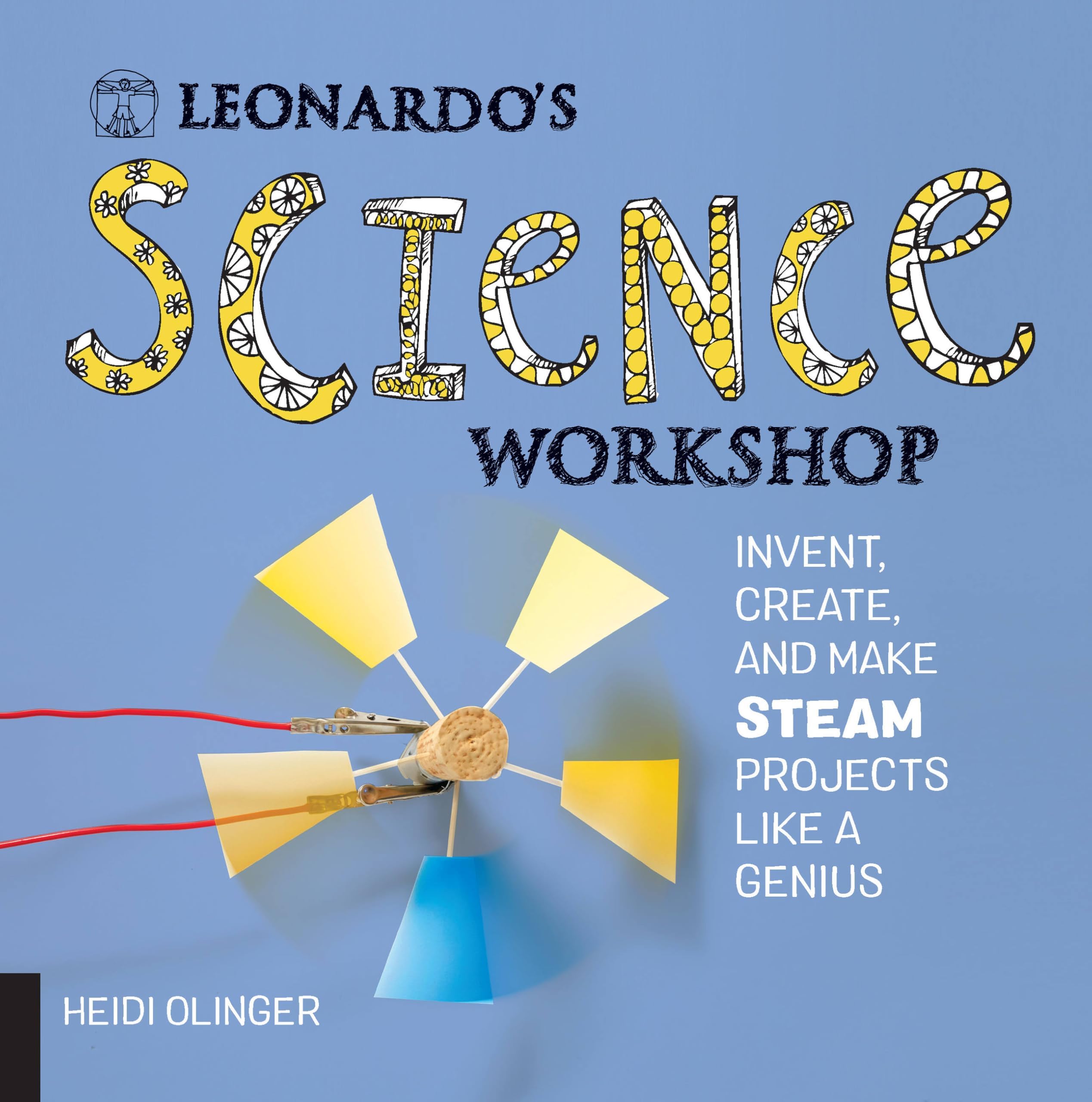 Leonardo's Science Workshop: Invent, Create, and Make STEAM Projects Like a Genius (Leonardo's Workshop)