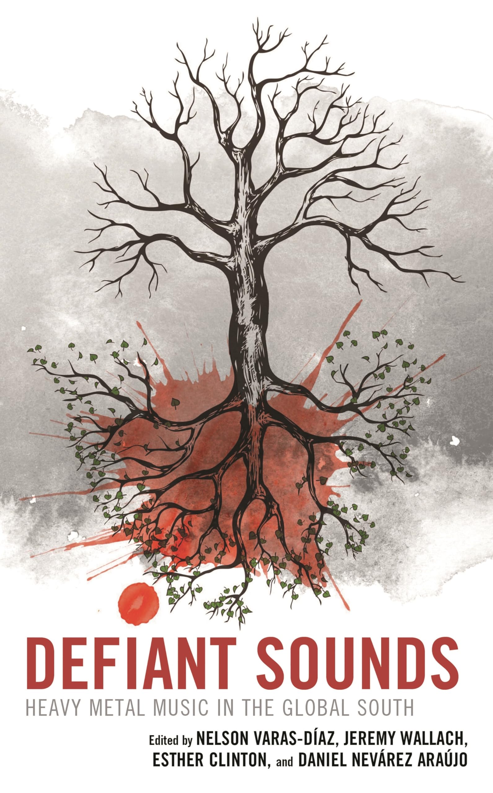 Defiant Sounds: Heavy Metal Music in the Global South (Extreme Sounds Studies: Global Socio-Cultural Explorations)