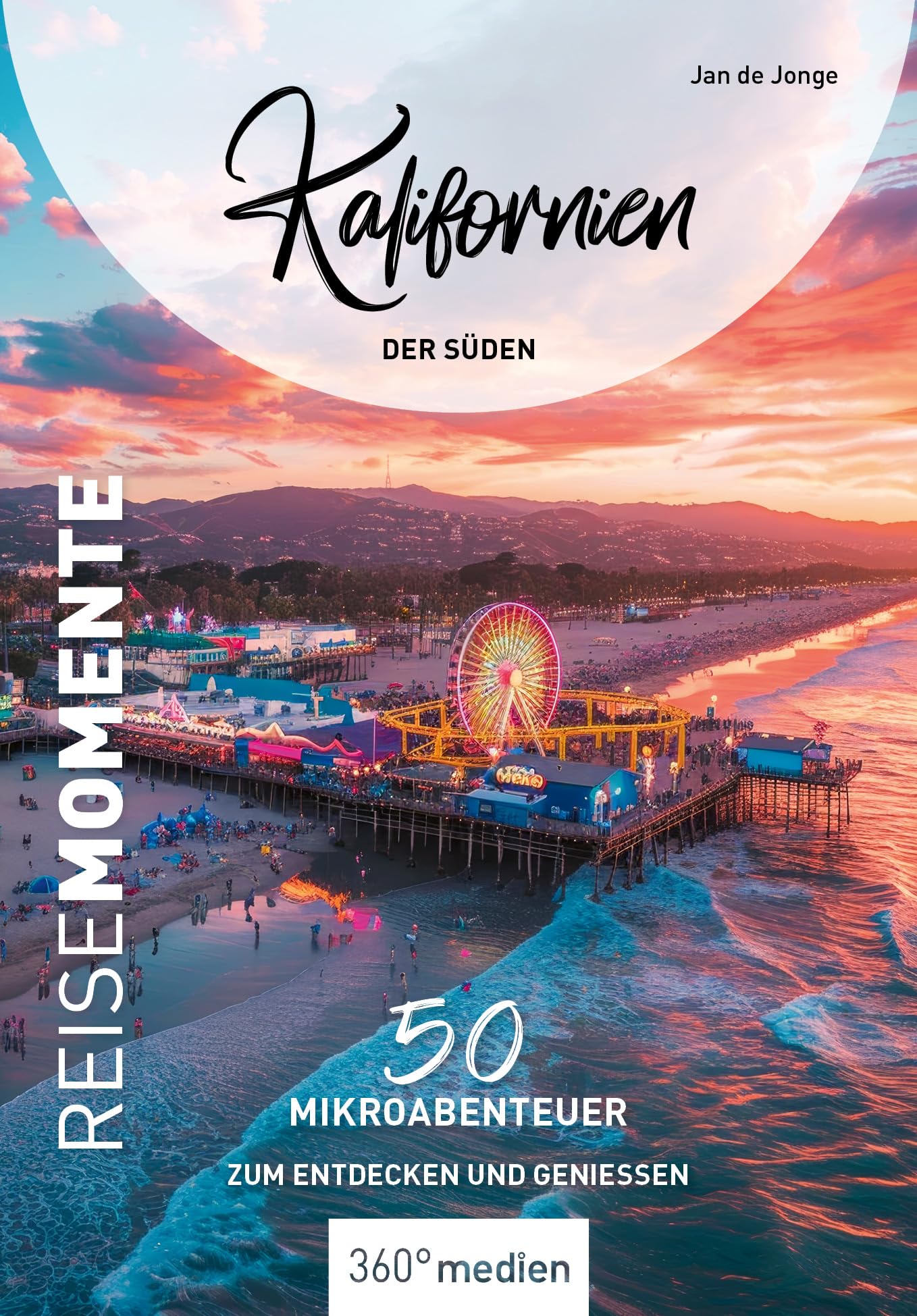 Kalifornien - Der Süden - ReiseMomente: 50 Mikroabenteuer zum Entdecken und Genießen (ReiseMomente: Mikroabenteuer zum Entdecken und Genießen)