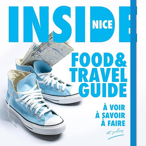 Inside Nice, food and travel guide 2024/2025: un guide touristique numérique pour visiter la ville de Nice comme un local