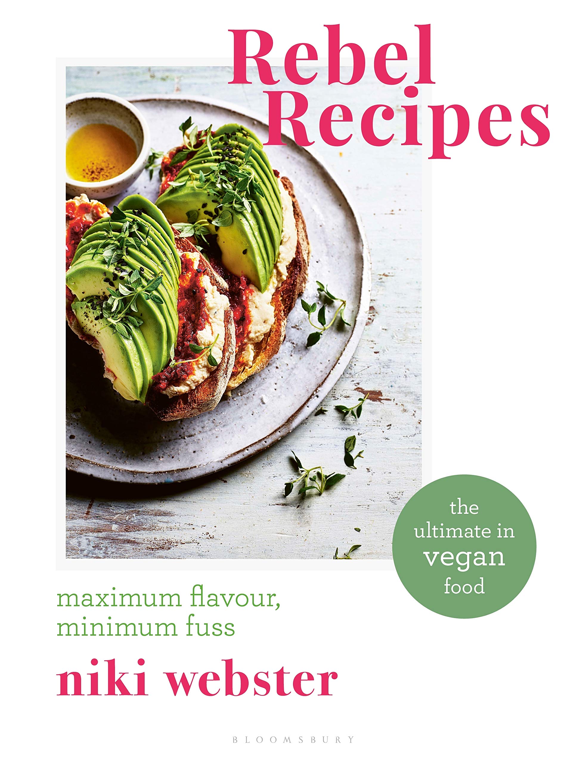 Rebel Recipes : Maximum flavour, minimum fuss: the ultimate in vegan food