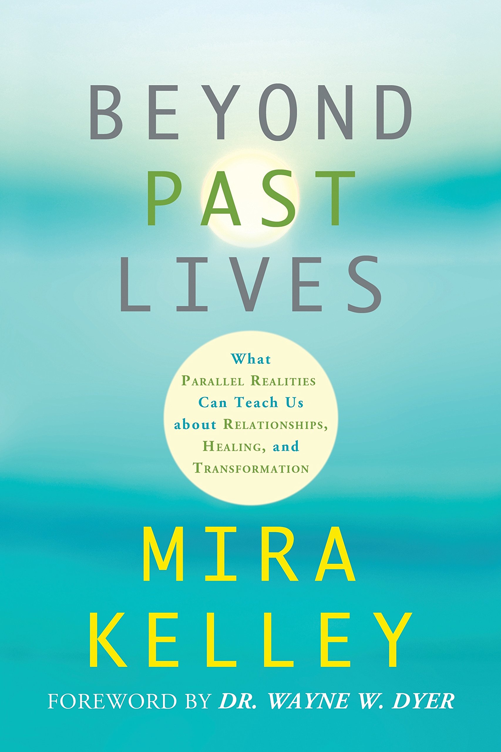 Beyond Past Lives by Mira Kelley, Wayne Dyer - 9781781803875