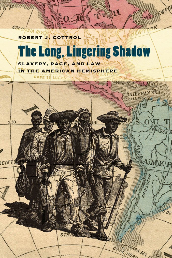 The Long, Lingering Shadow: Slavery, Race, and Law in the American Hemisphere (Studies in the Legal History of the South Ser.)