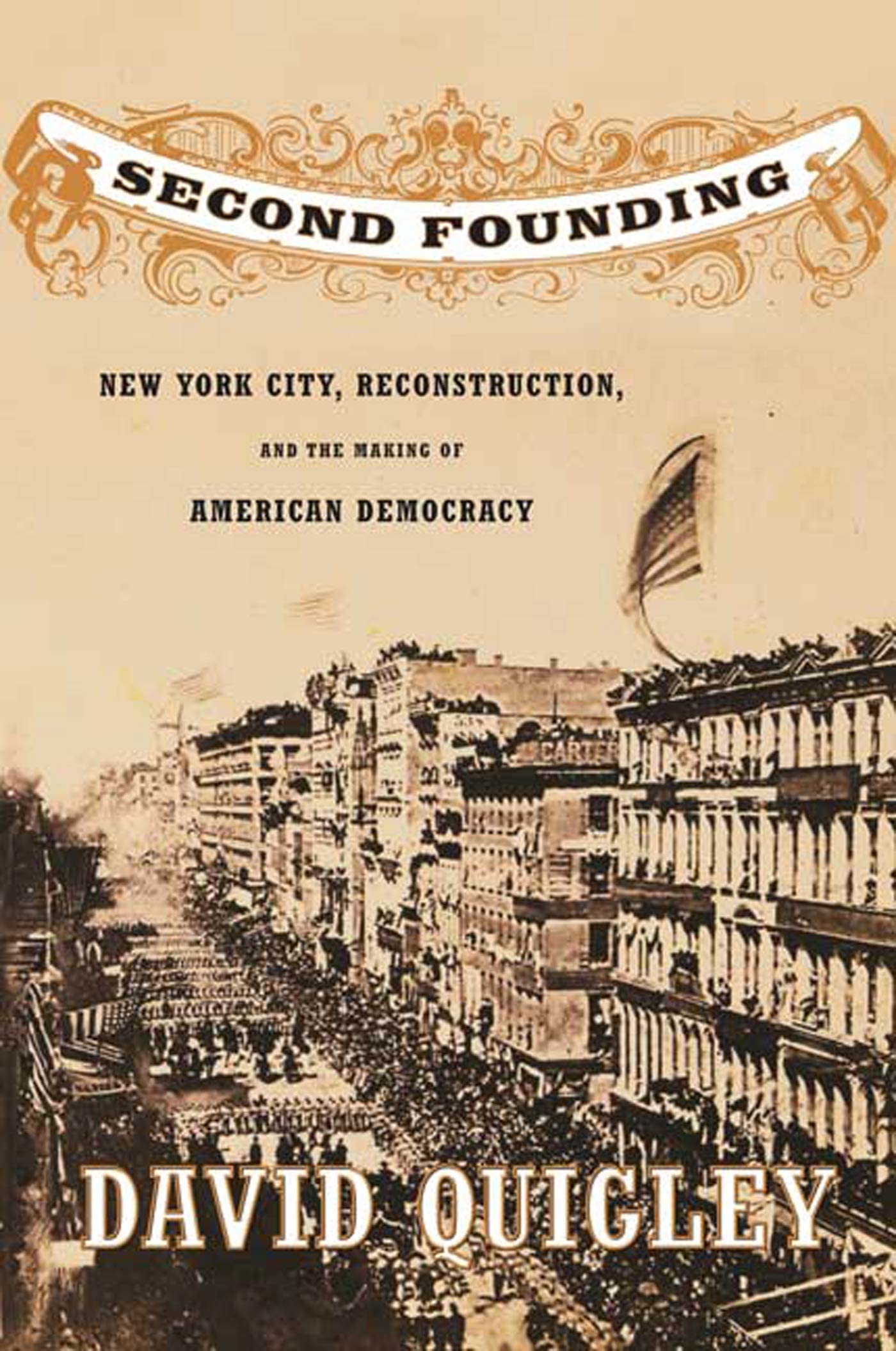 SECOND FOUNDING: New York City, Reconstruction, and the Making of American Democracy