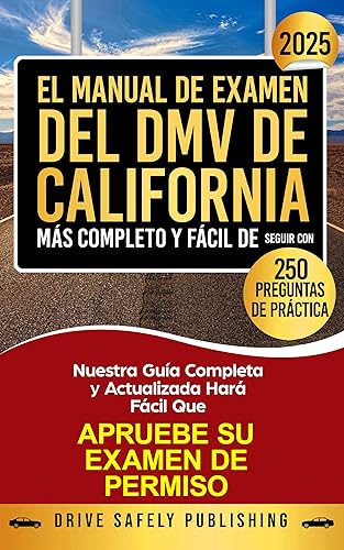 El Manual de Examen del DMV de California Más Completo y Fácil de Seguir, Con 250 Preguntas de Práctica: Nuestra Guía Completa y Actualizada Hará Fácil ... Su Examen de Permiso (Spanish Edition)