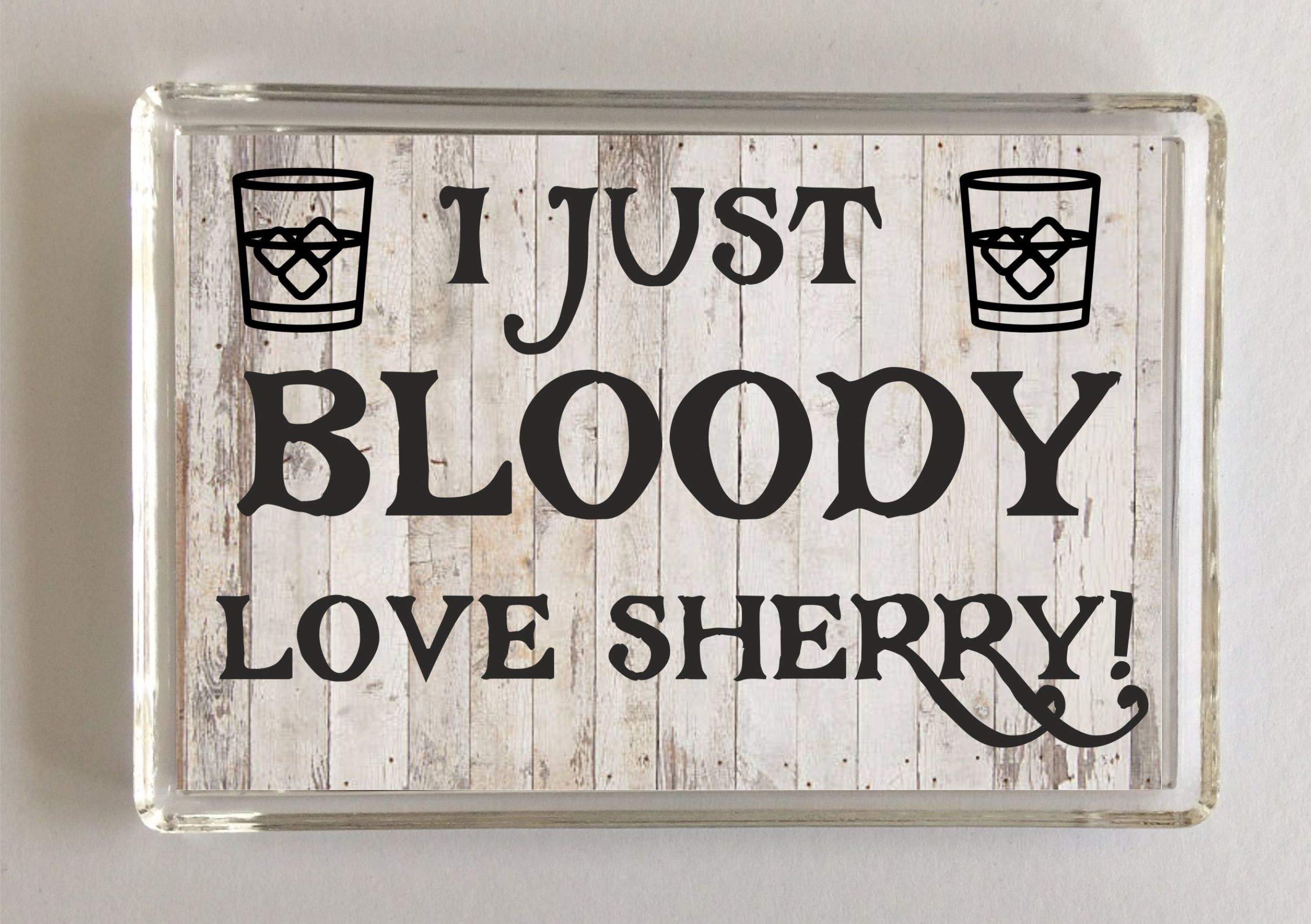 Clare's Cosmetics Fun Sherry Lover Gift - I Just Bloody Love Sherry - Novelty Fridge Magnet