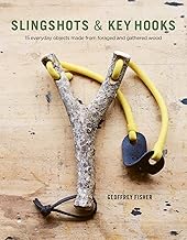 Slingshots & Key Hooks: 15 Everyday Objects Made from Foraged and Gathered Wood (Fox Chapel Publishing) Step-by-Step Projects from Found Wood, plus Basic Woodworking Techniques & Wood Foraging Advice