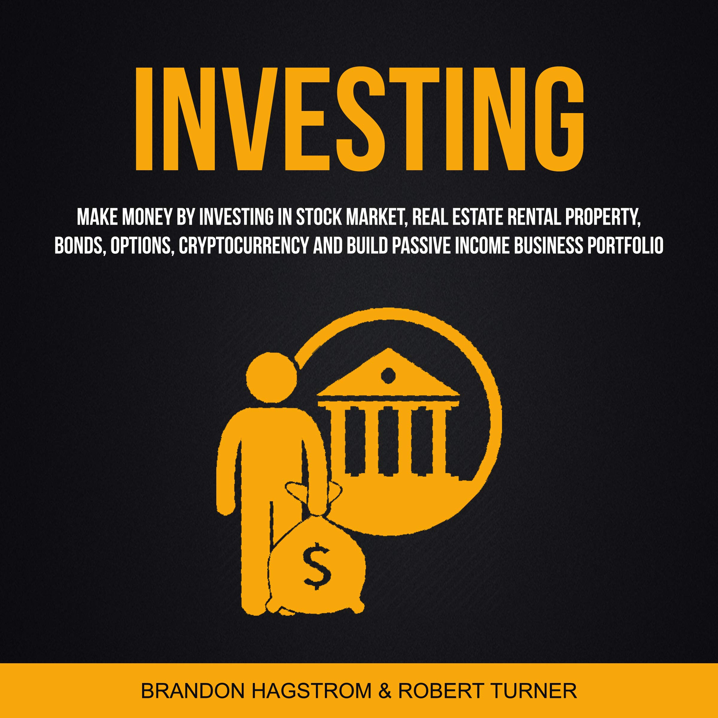 Cover art for Investing: Make Money by Investing in Stock Market, Real Estate Rental Property, Bonds, Options, Cryptocurrency and Build Passive Income Business Portfolio