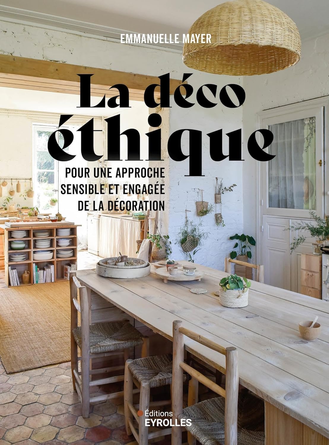 La déco éthique: Pour une approche sensible et engagée de la décoration - Emmanuelle Mayer (2024) La déco éthique: Pour une approche sensible et engagée de la décoration - Emmanuelle Mayer (2024)