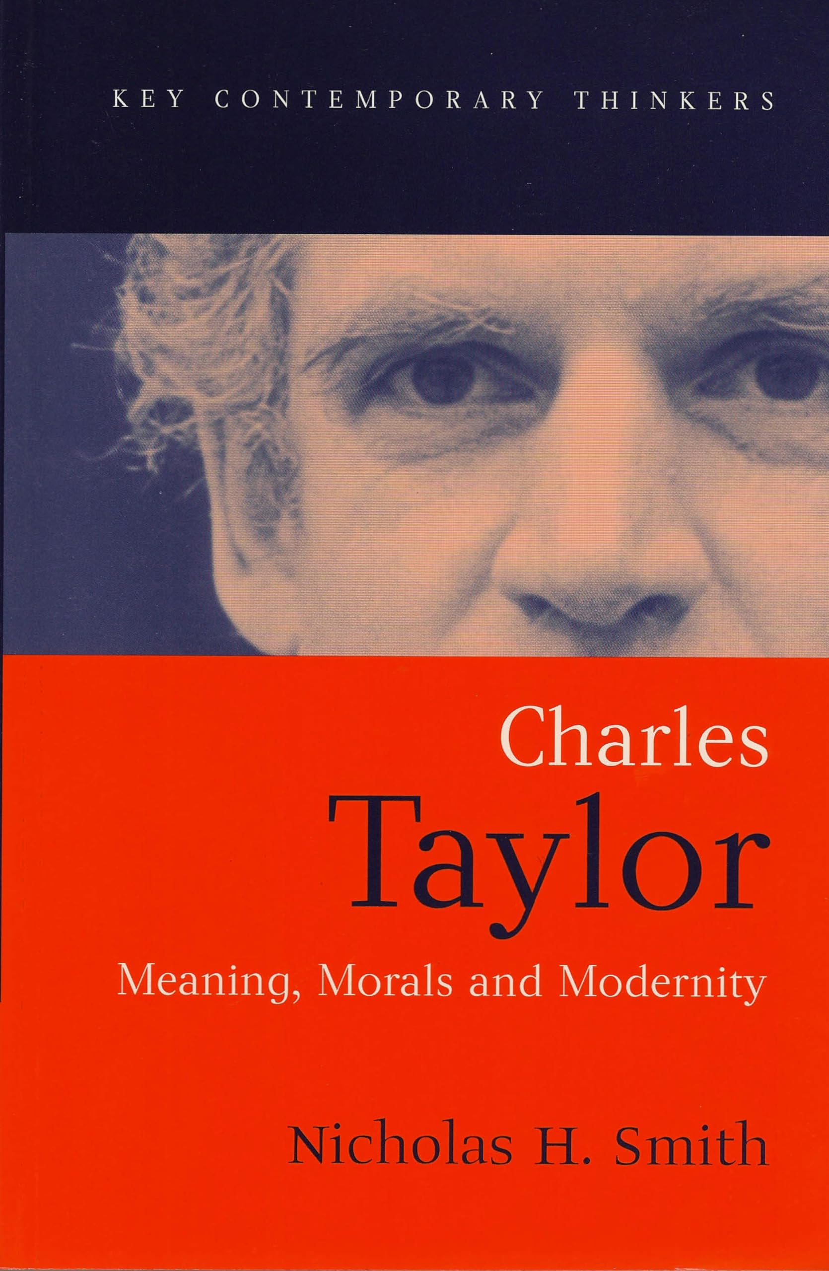 Charles Taylor: Meaning, Morals and Modernity (Key Contemporary Thinkers)
