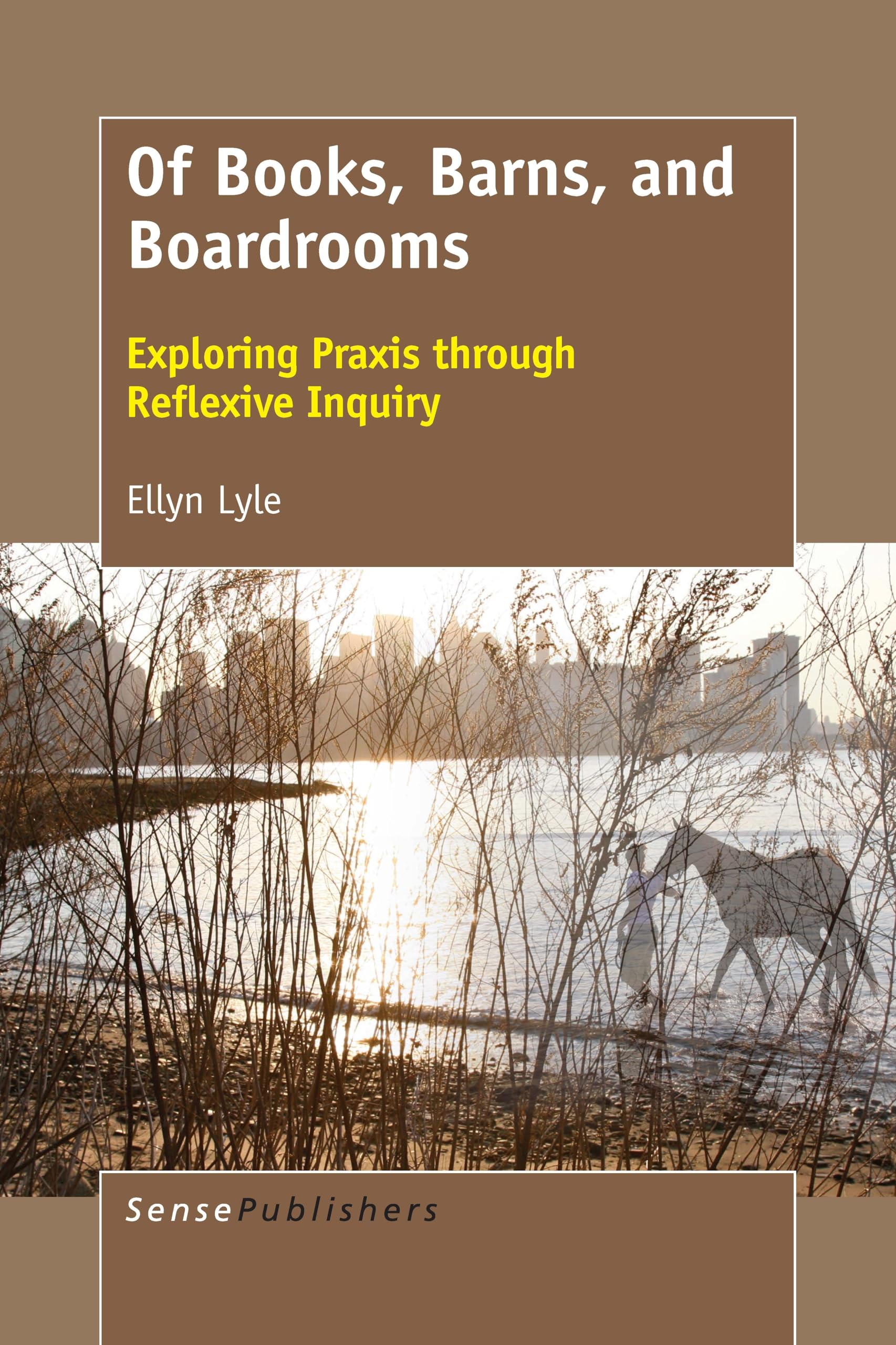 Of Books, Barns, and Boardrooms: Exploring Praxis through Reflexive Inquiry
