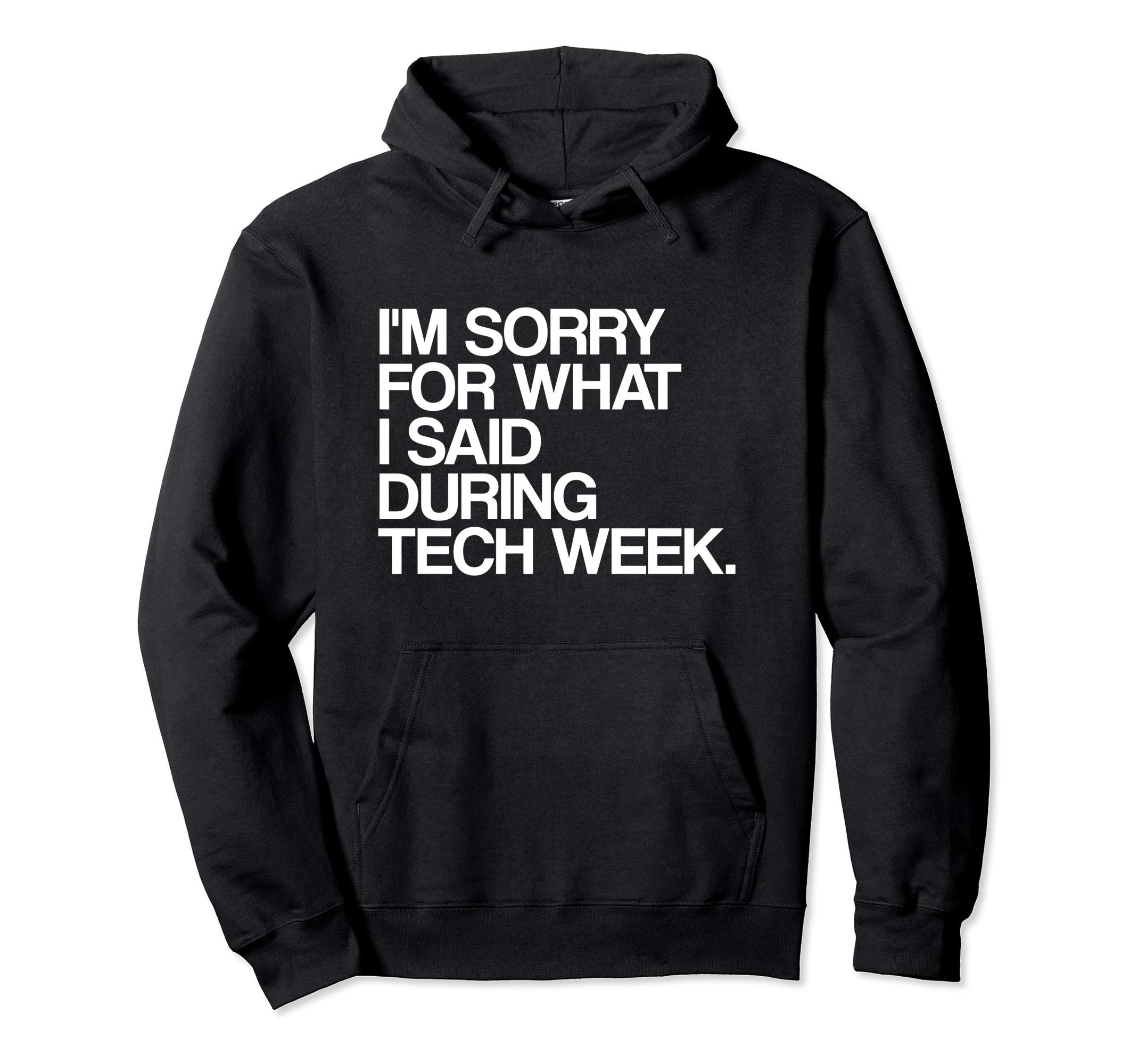 I'm Sorry For What I Said During Tech Week Theatre Pullover HoodieOEKO-TEX STANDARD 100