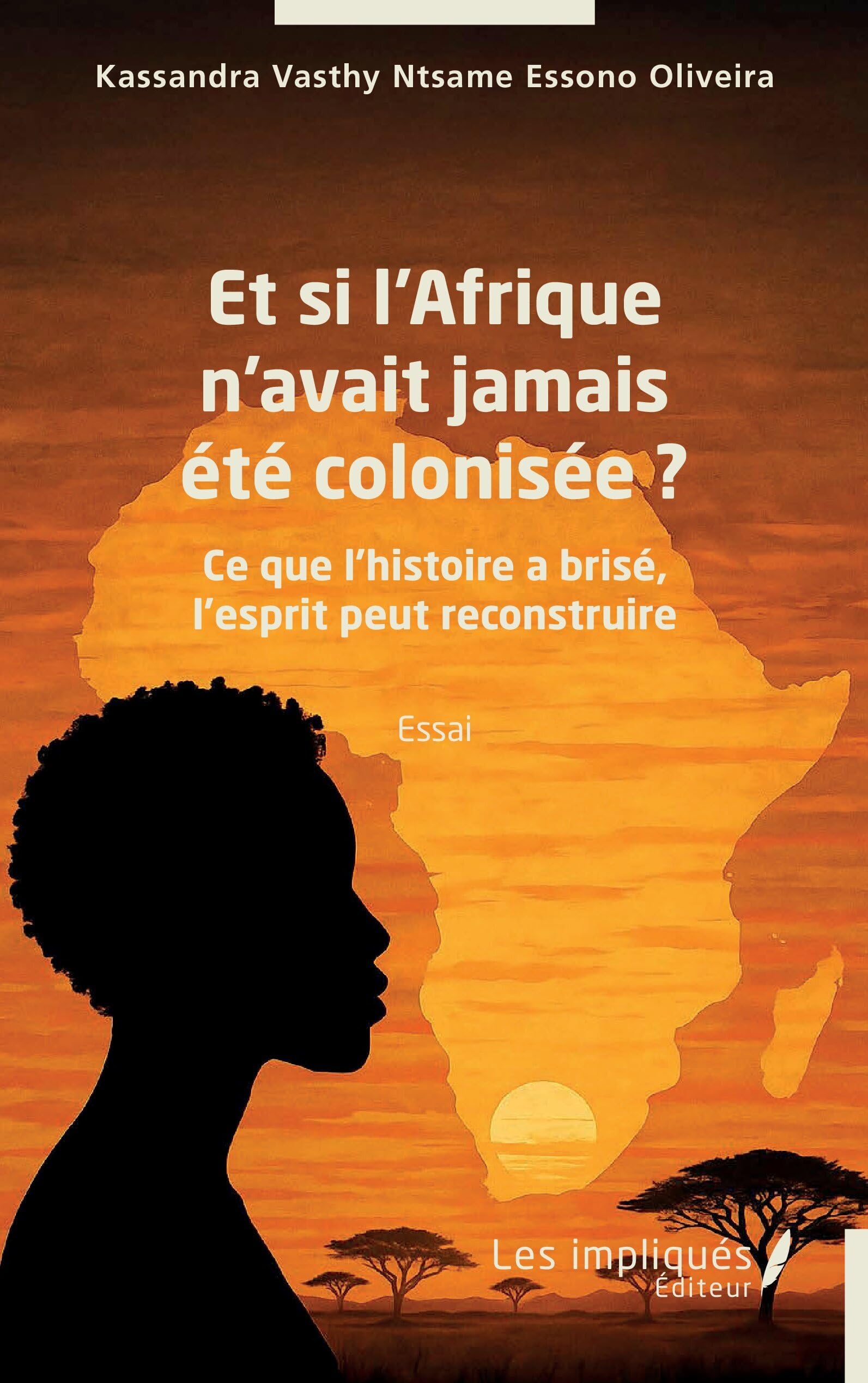 Et si l’Afrique n’avait jamais été colonisée ?: Ce que l’histoire a brisé, l’esprit peut reconstruire