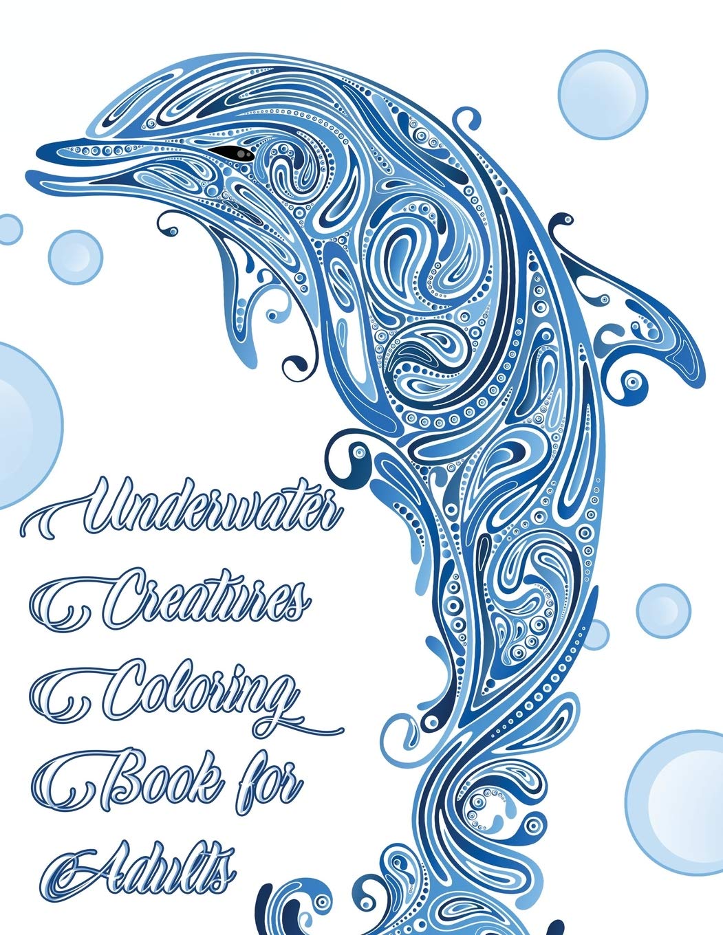 Underwater Creatures Coloring Book for Adults - Ocean and Sea Life Animal Coloring Book for Adults: Sea Life Adult Coloring Book