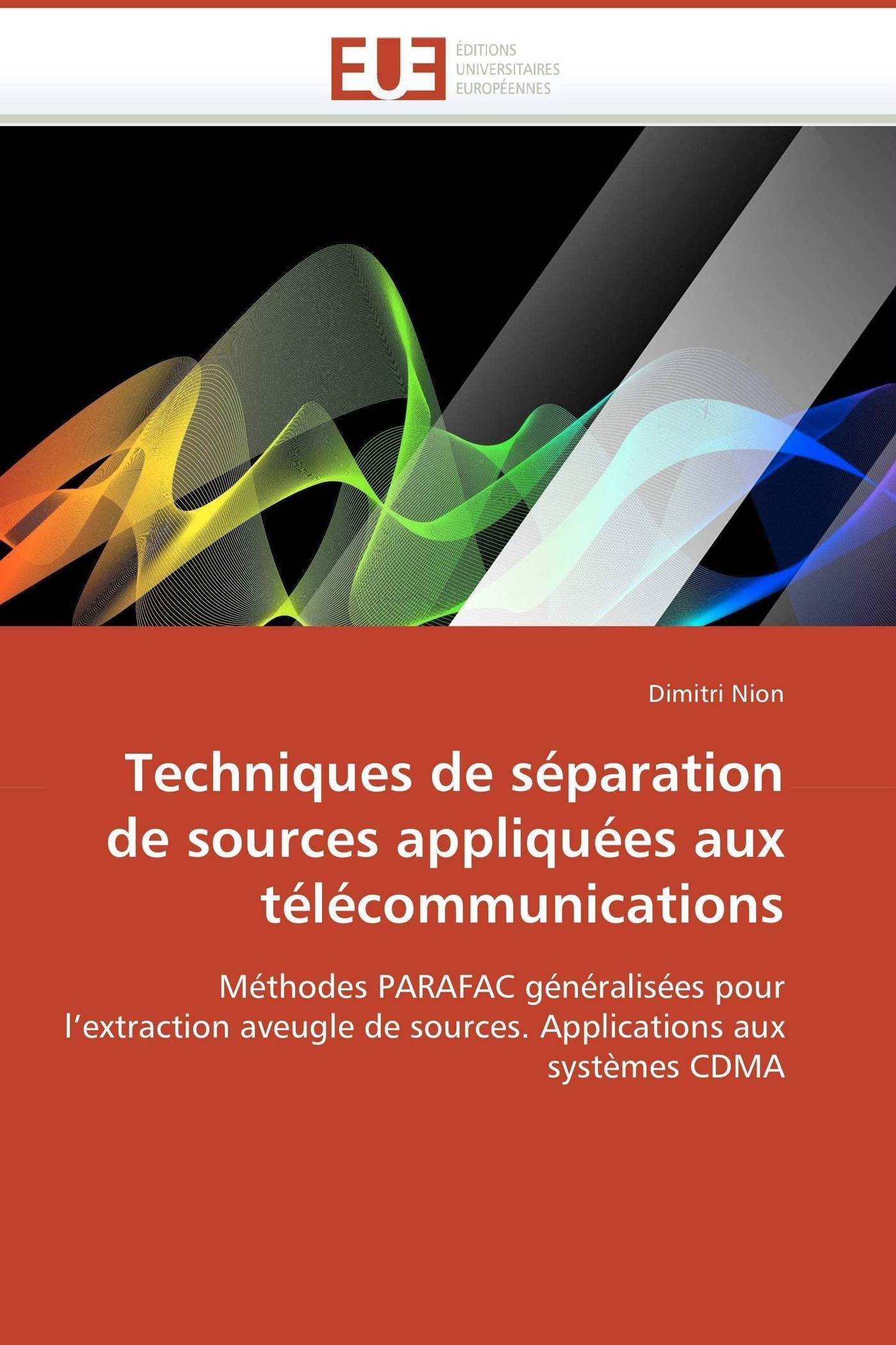 Techniques de séparation de sources appliquées aux télécommunications: Méthodes PARAFAC généralisées pour l’extraction aveugle de sources. Applications aux systèmes CDMA (Omn.Univ.Europ.)