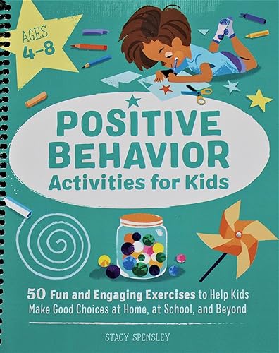 Positive Behavior Activities for Kids 50 Fun and Engaging Exercises to Help Kids Make Good Choices at Home, at School, and Beyond